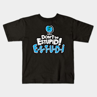 Don't Be Estupid! Kids T-Shirt